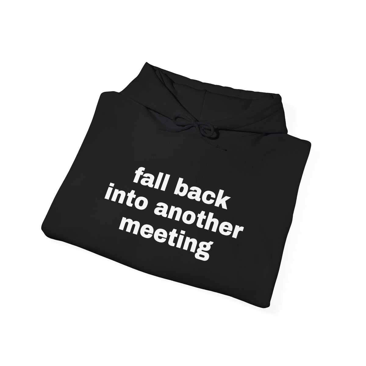 Fall Back Into Another Meeting Hoodie