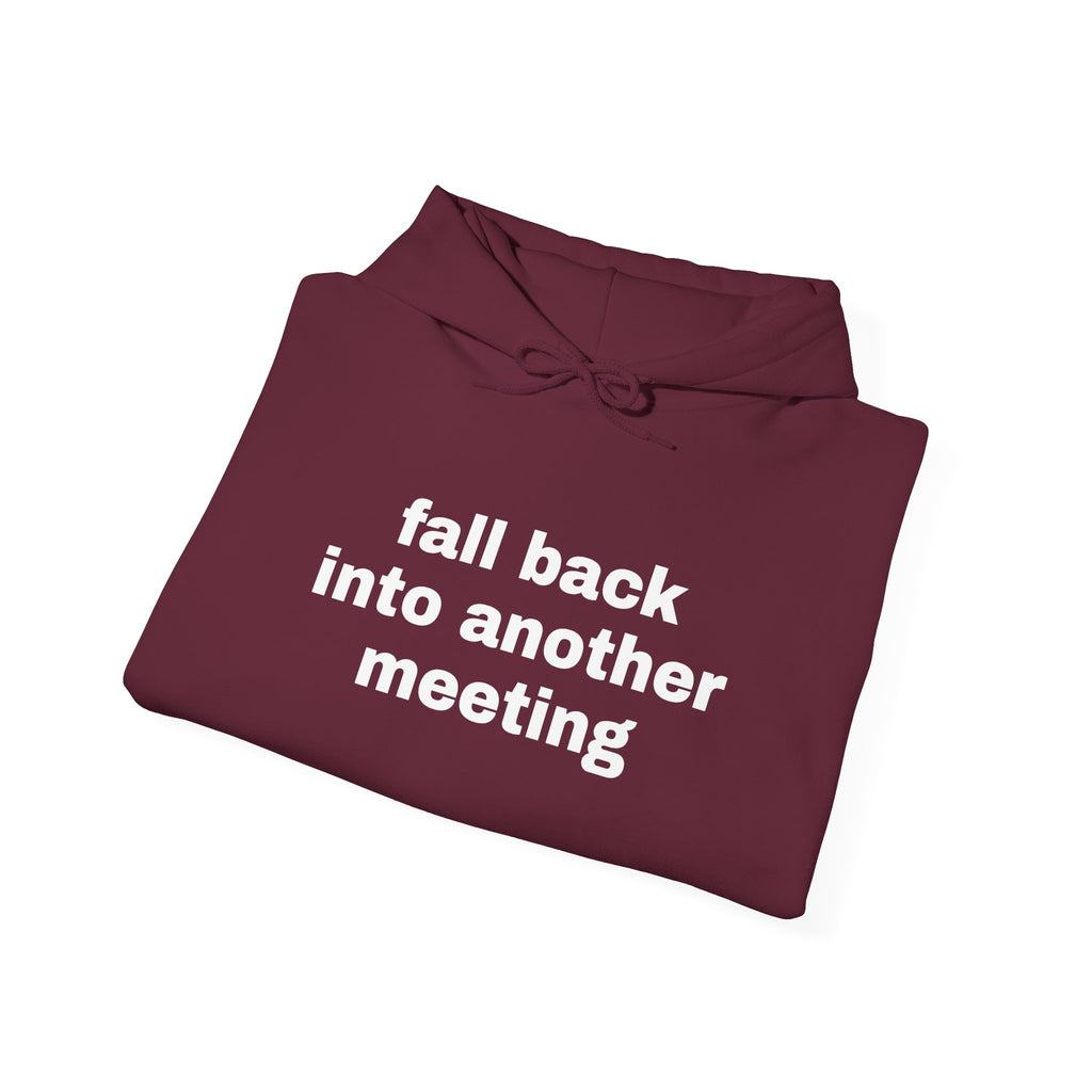 Fall Back Into Another Meeting Hoodie