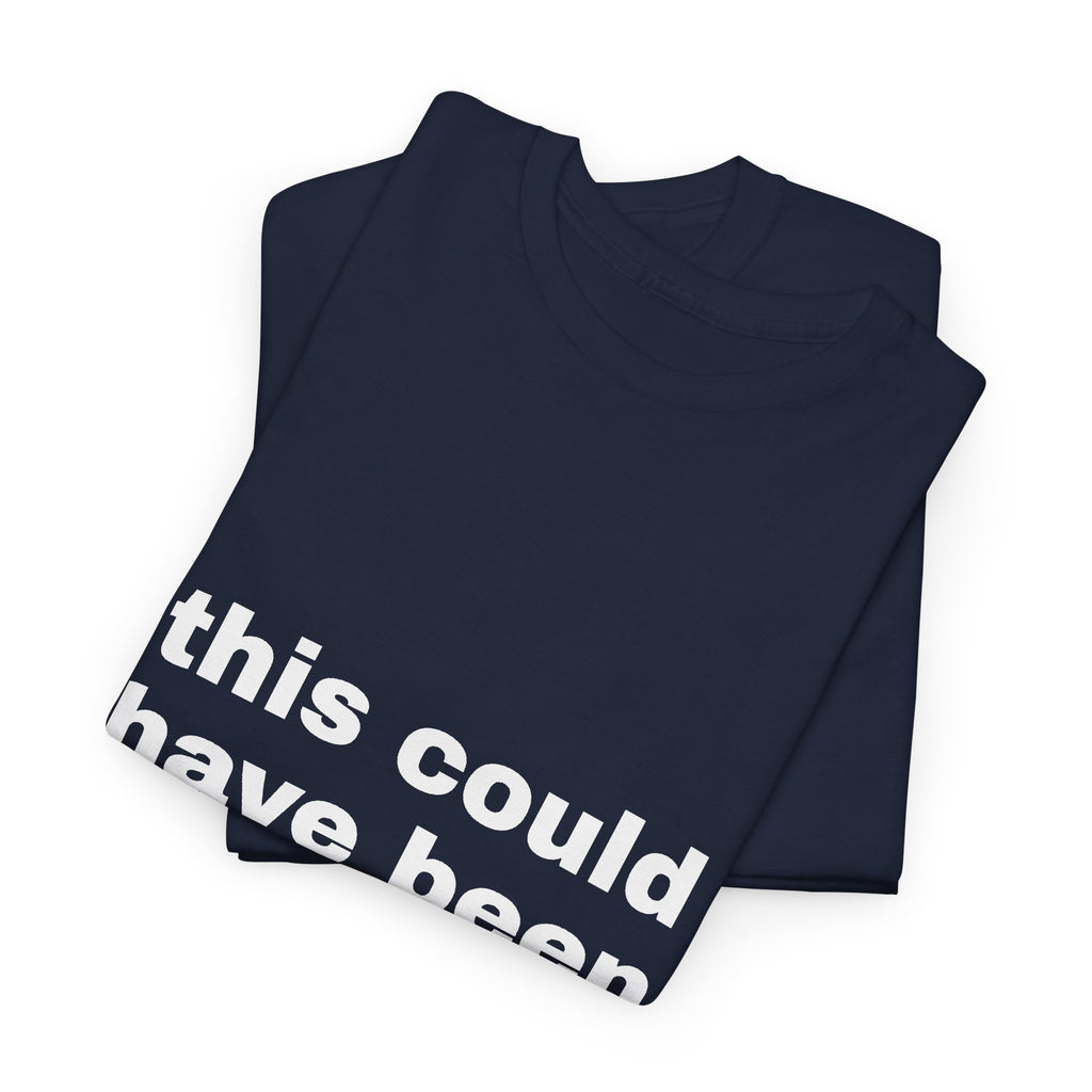 This Could Have Been An Email Tee