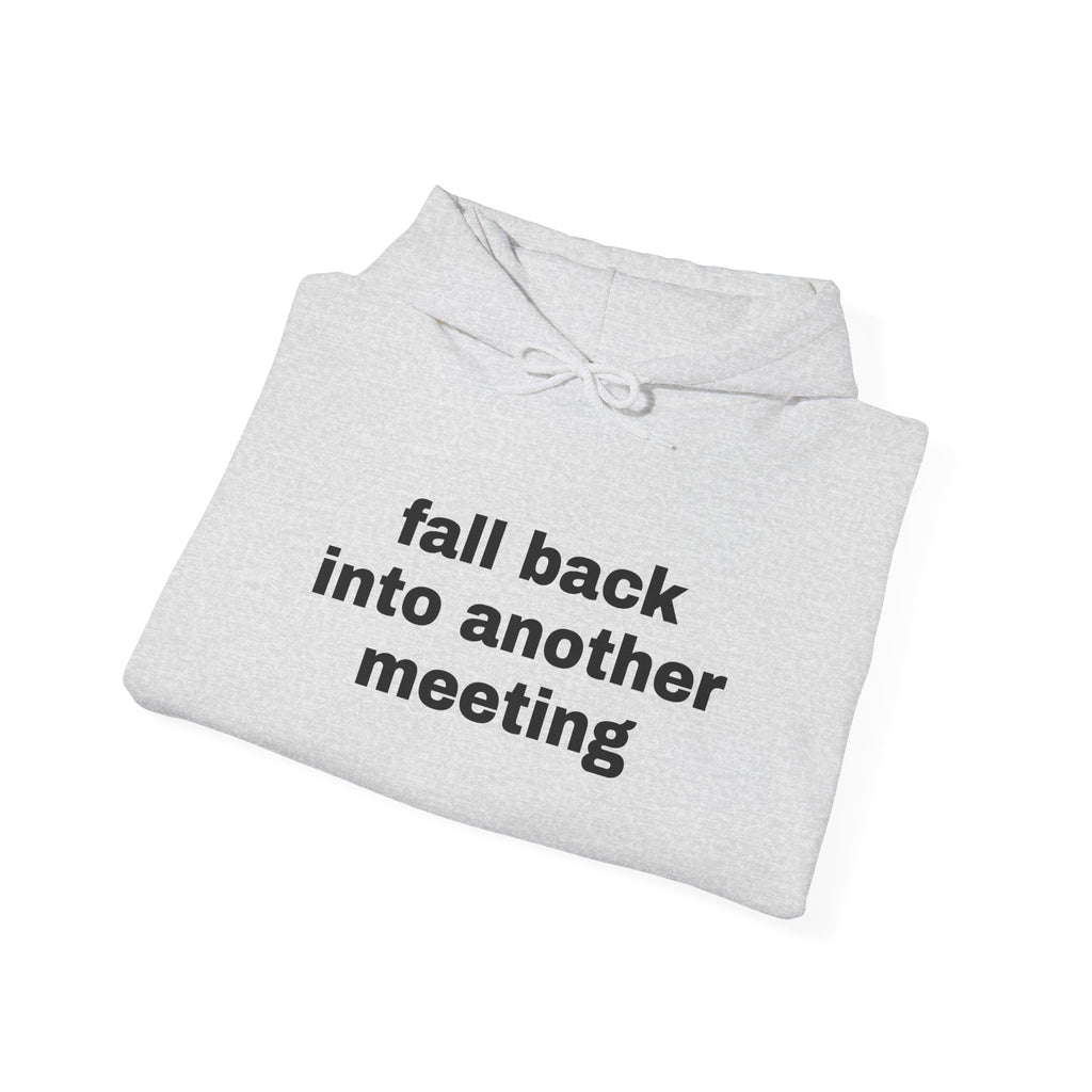 Fall Back Into Another Meeting Hoodie
