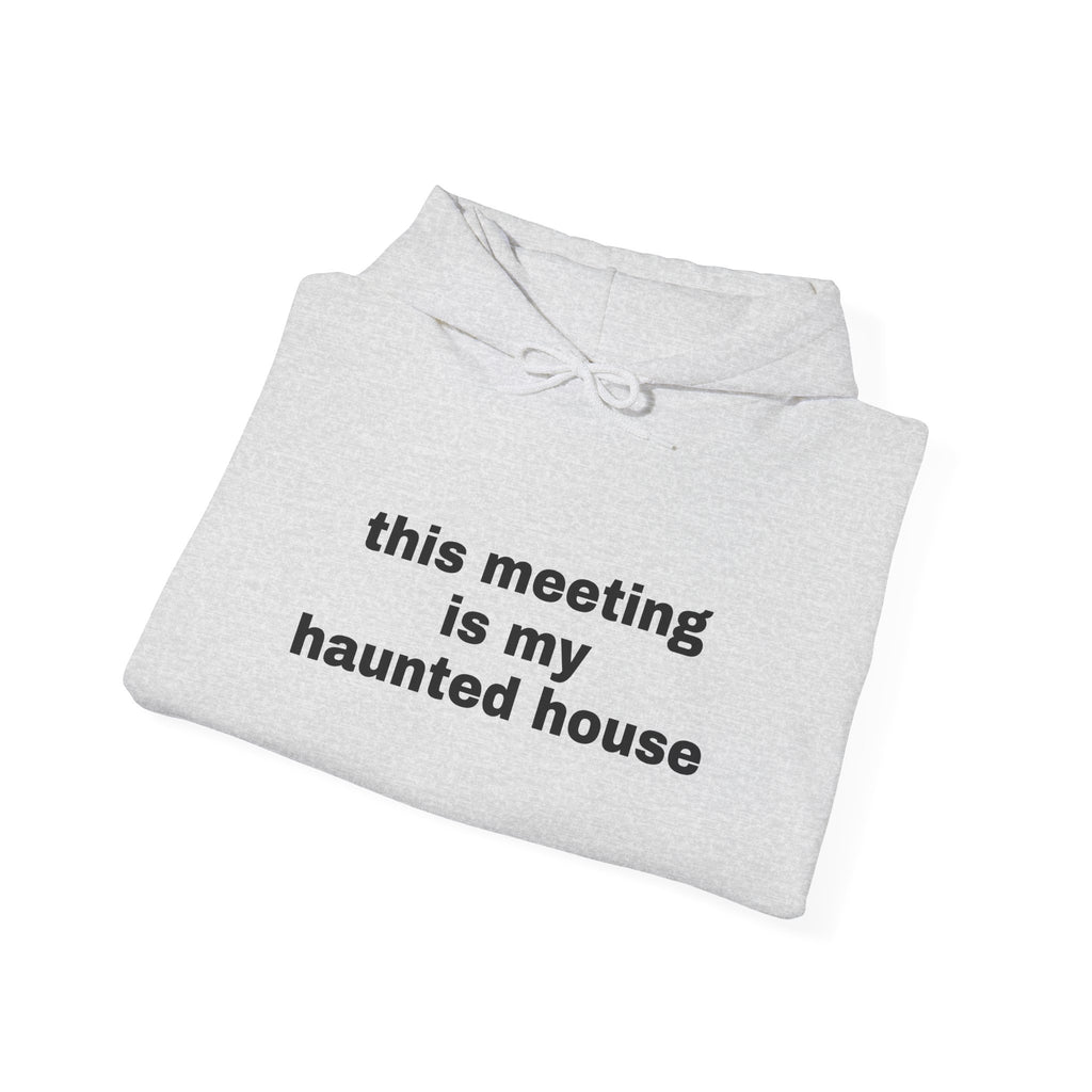 This Meeting Is My Haunted House Hoodie