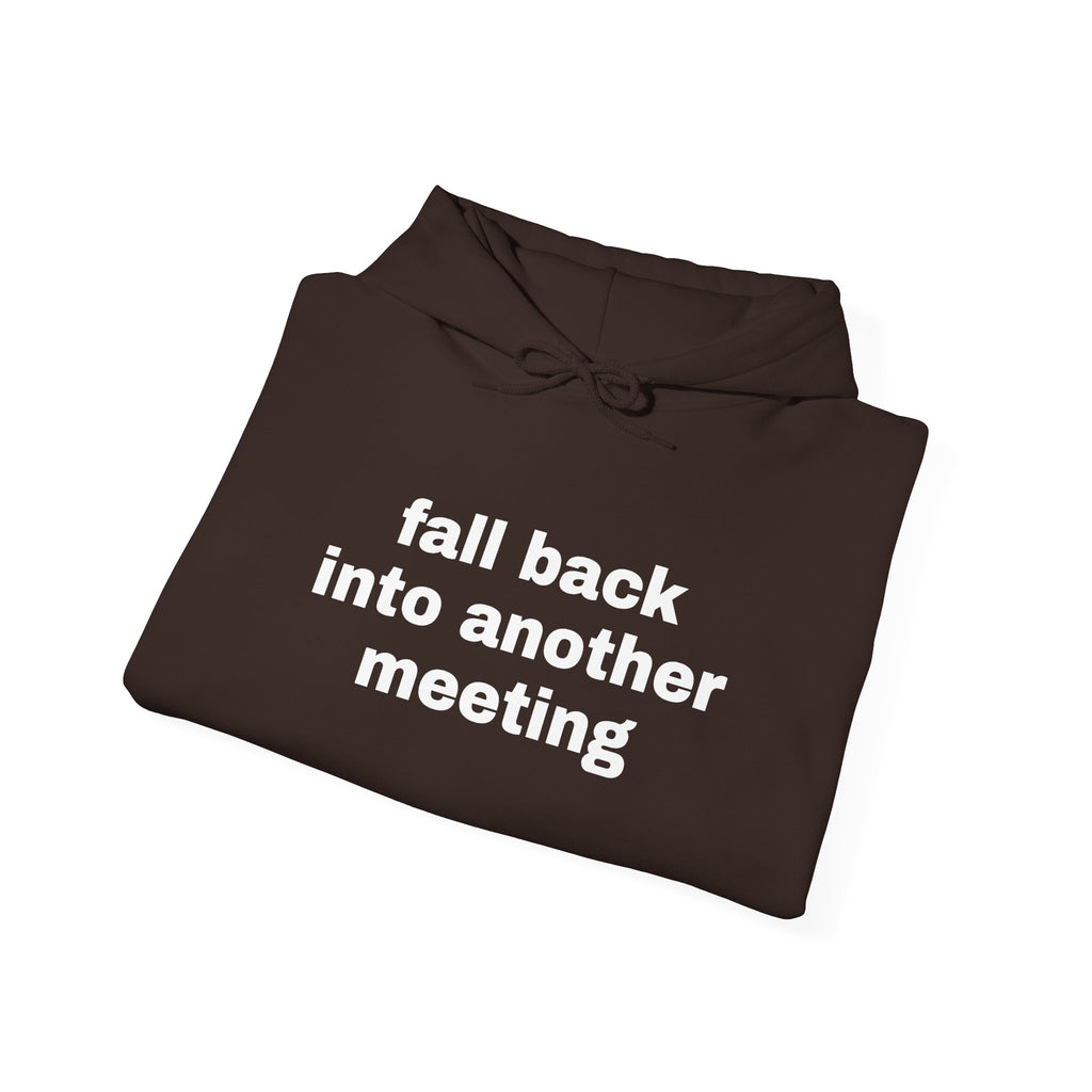 Fall Back Into Another Meeting Hoodie