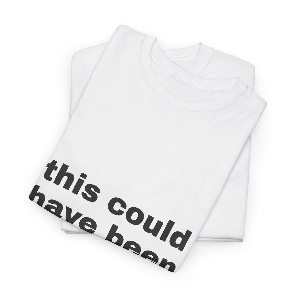 This Could Have Been An Email Tee