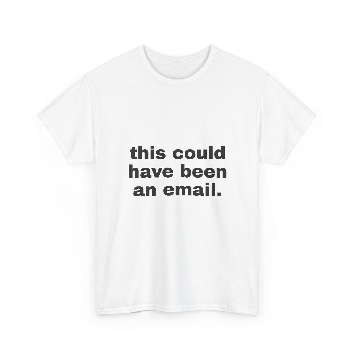 This Could Have Been An Email Tee