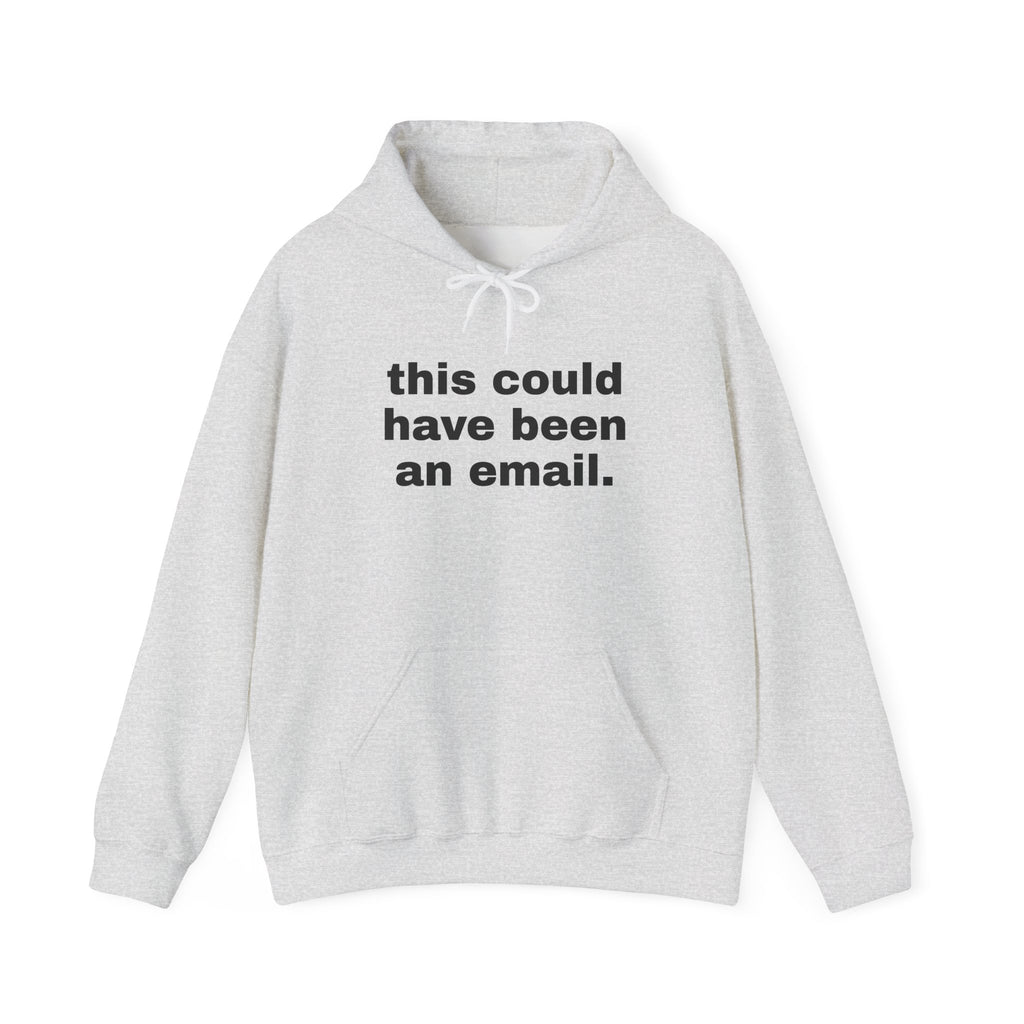 This Could Have Been An Email Hoodie