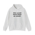 This Could Have Been An Email Hoodie
