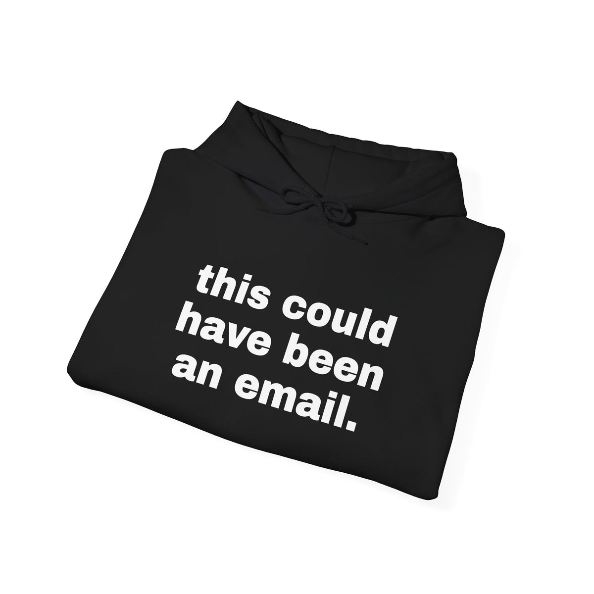 This Could Have Been An Email Hoodie