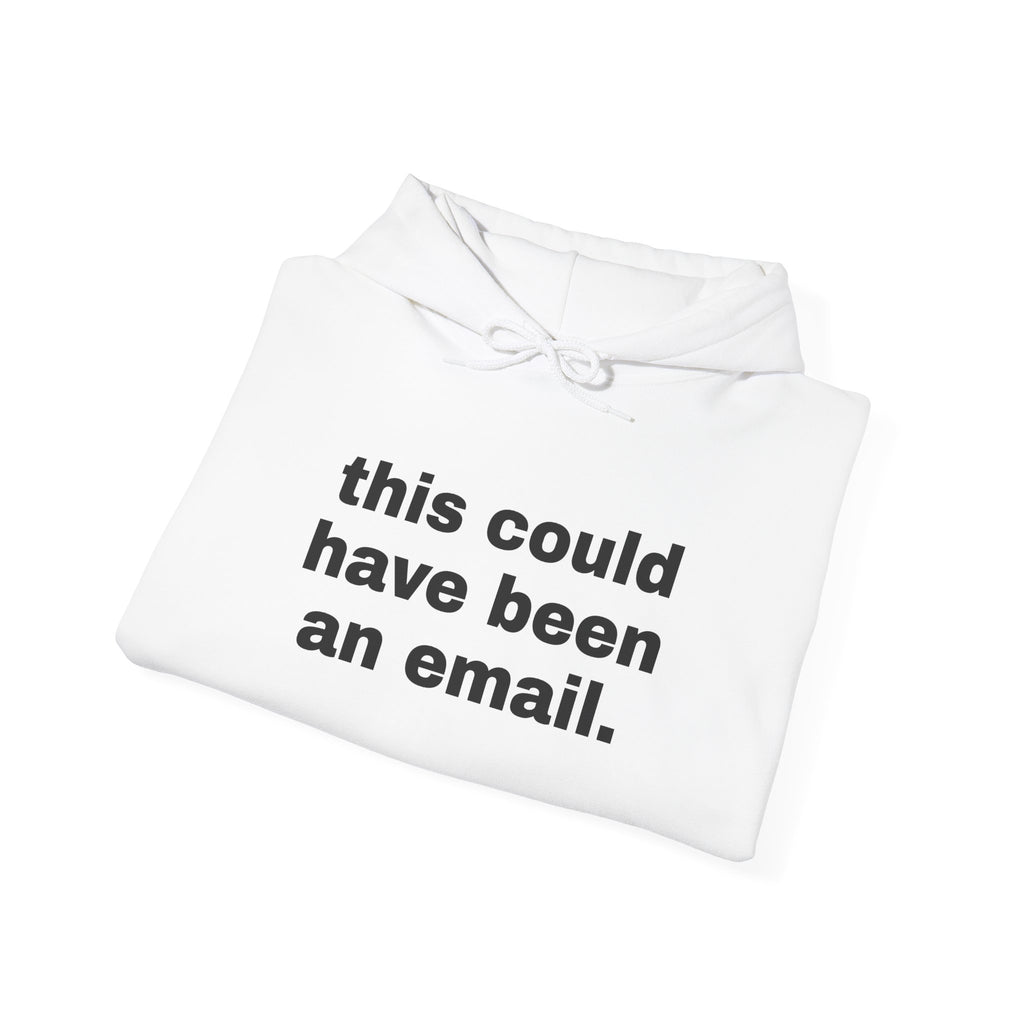 This Could Have Been An Email Hoodie