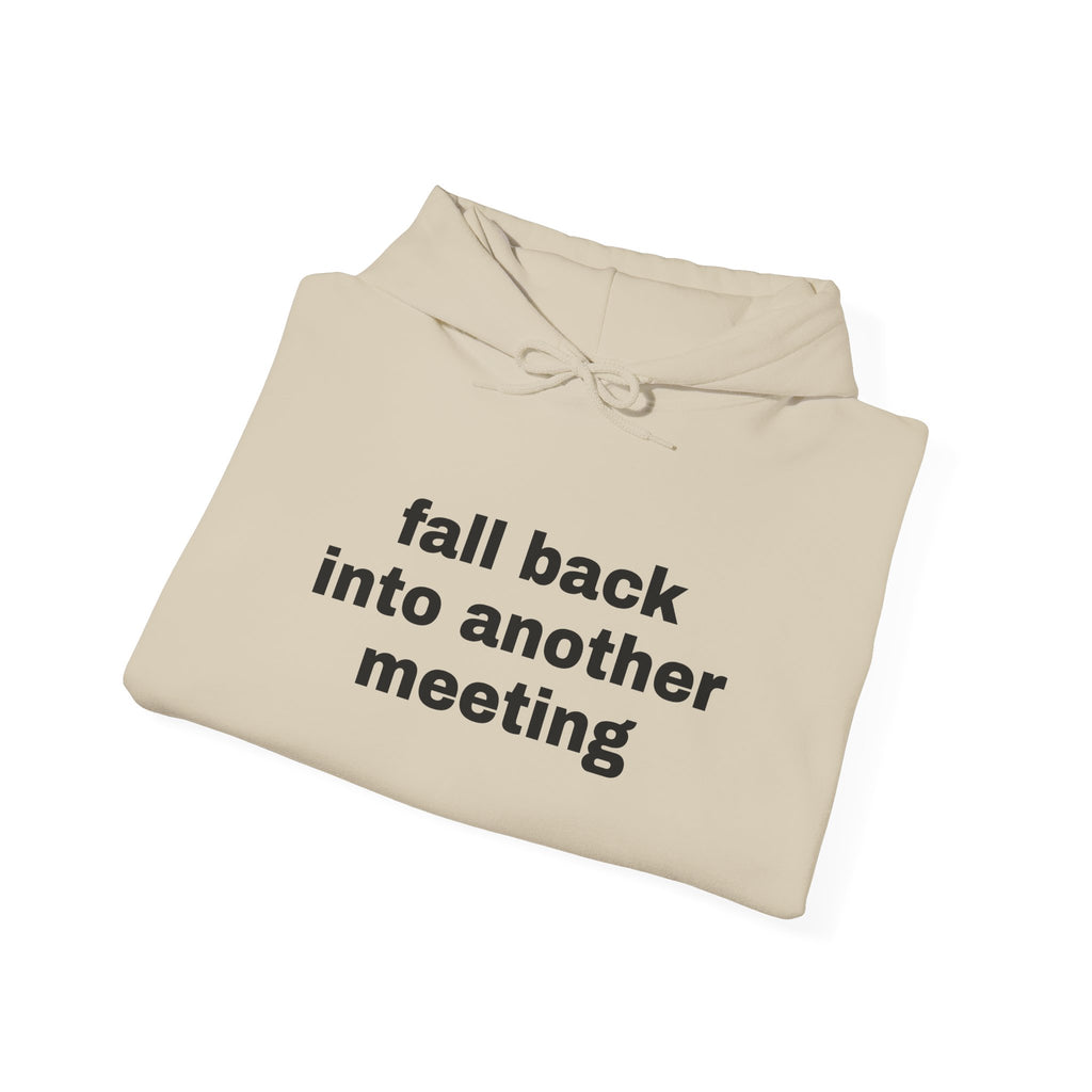 Fall Back Into Another Meeting Hoodie