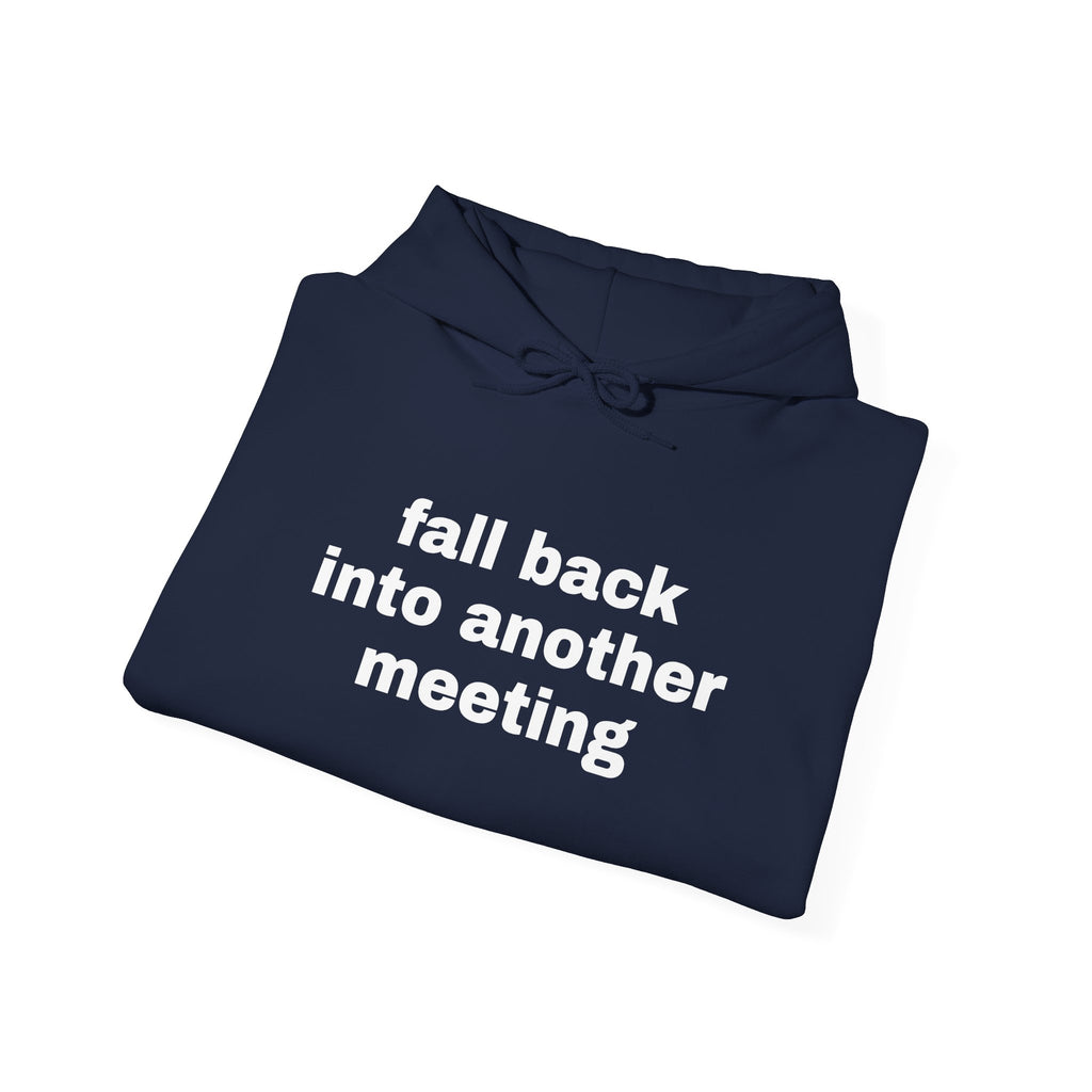 Fall Back Into Another Meeting Hoodie