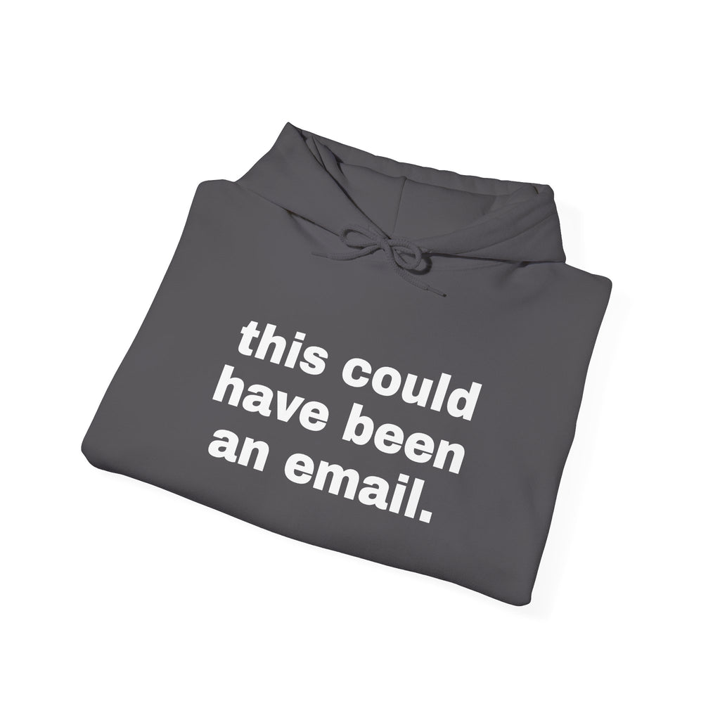 This Could Have Been An Email Hoodie