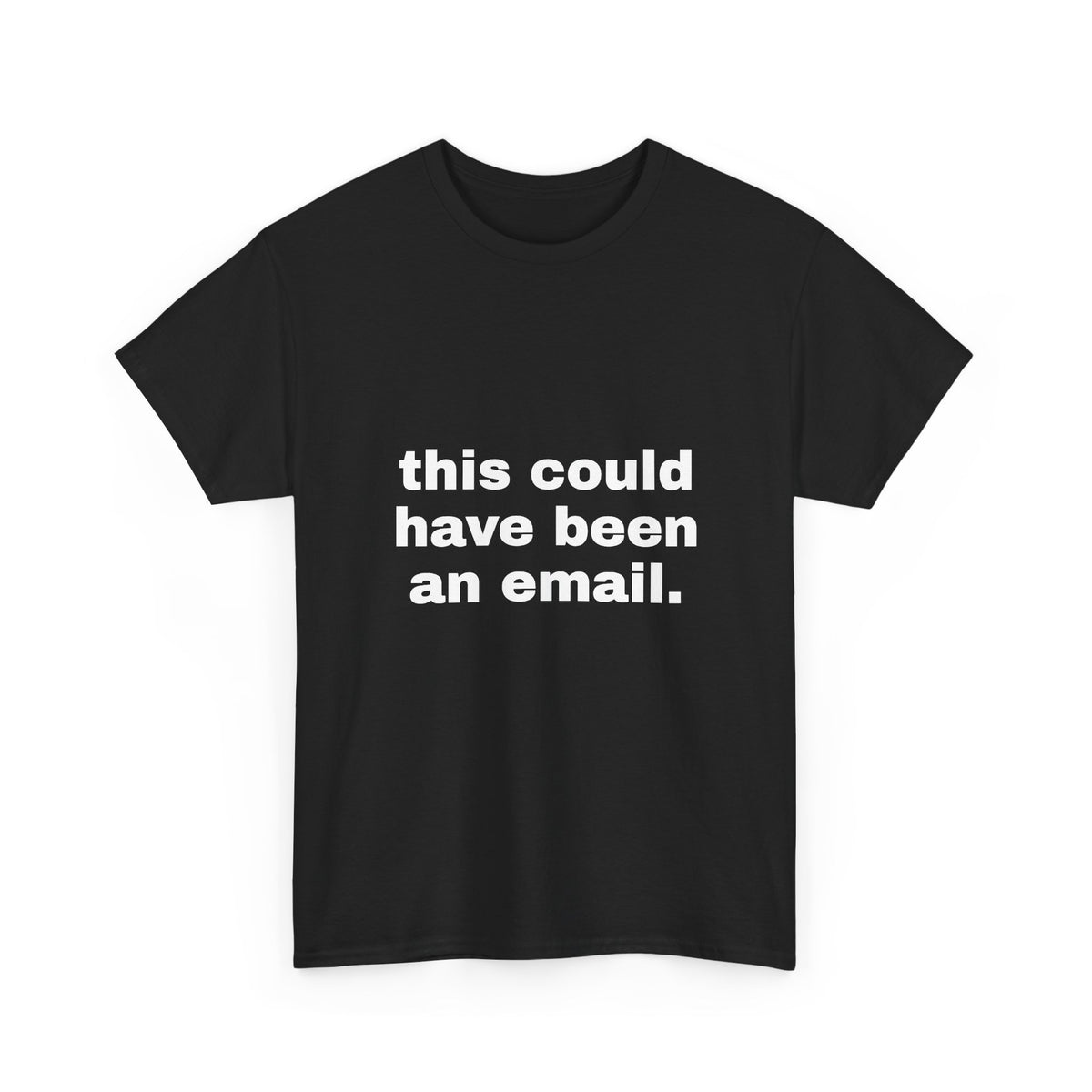 This Could Have Been An Email Tee