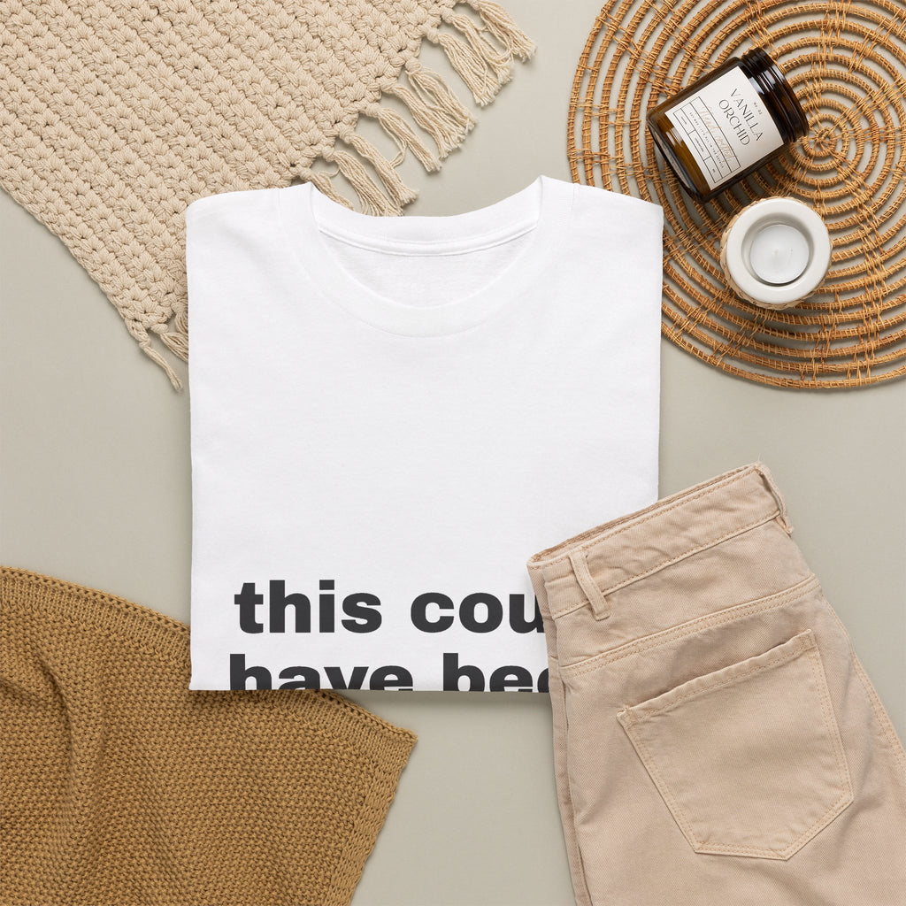 This Could Have Been An Email Tee