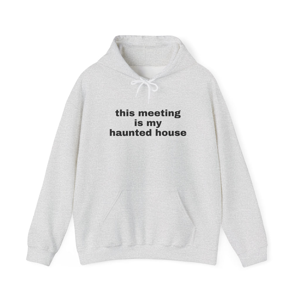 This Meeting Is My Haunted House Hoodie