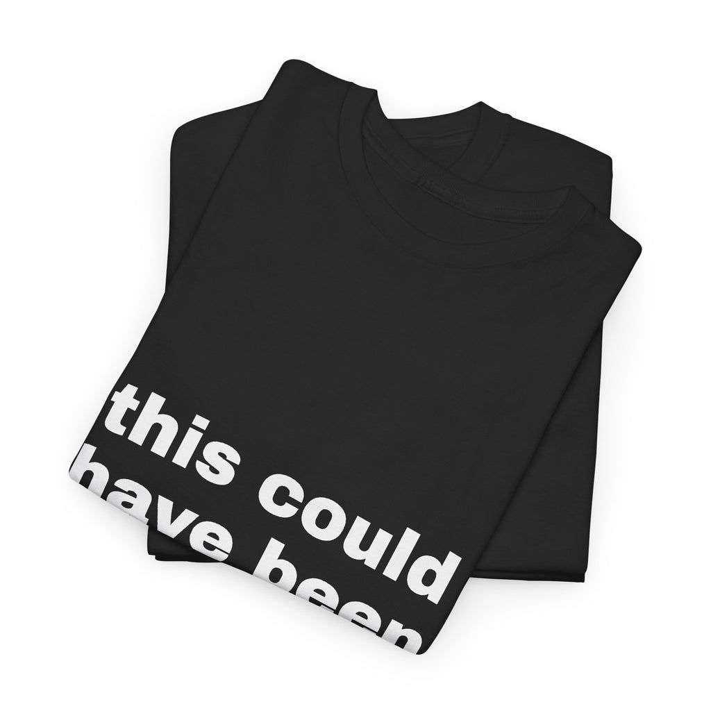 This Could Have Been An Email Tee