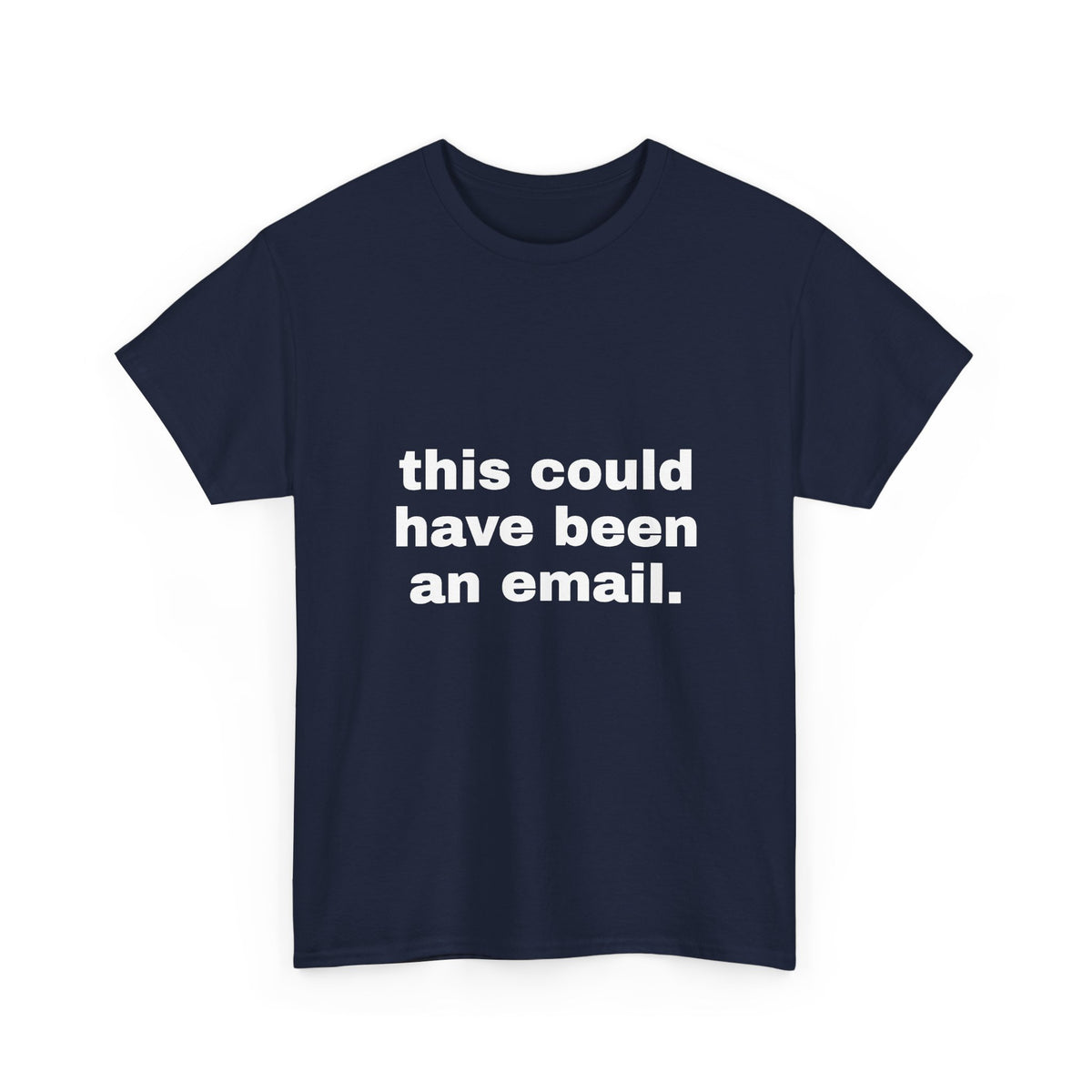 This Could Have Been An Email Tee