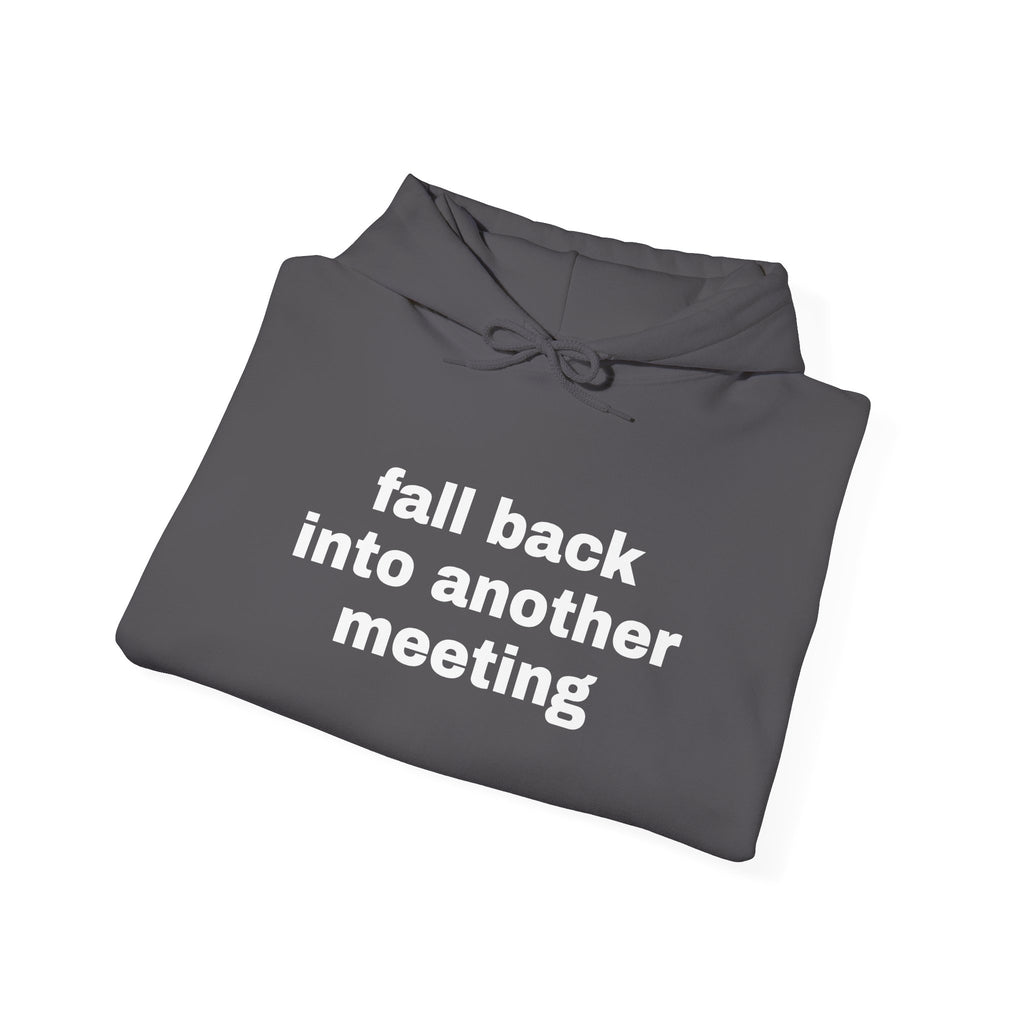 Fall Back Into Another Meeting Hoodie