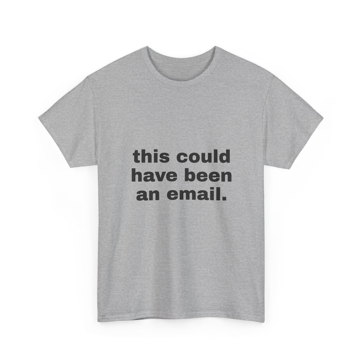 This Could Have Been An Email Tee