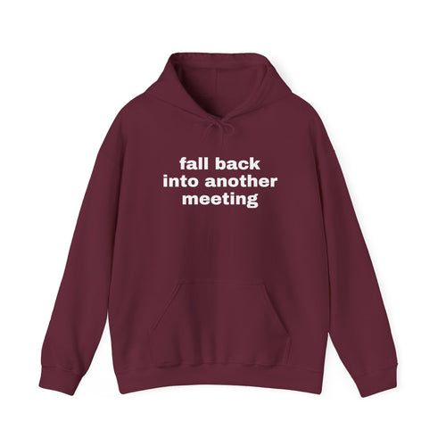 Fall Back Into Another Meeting Hoodie