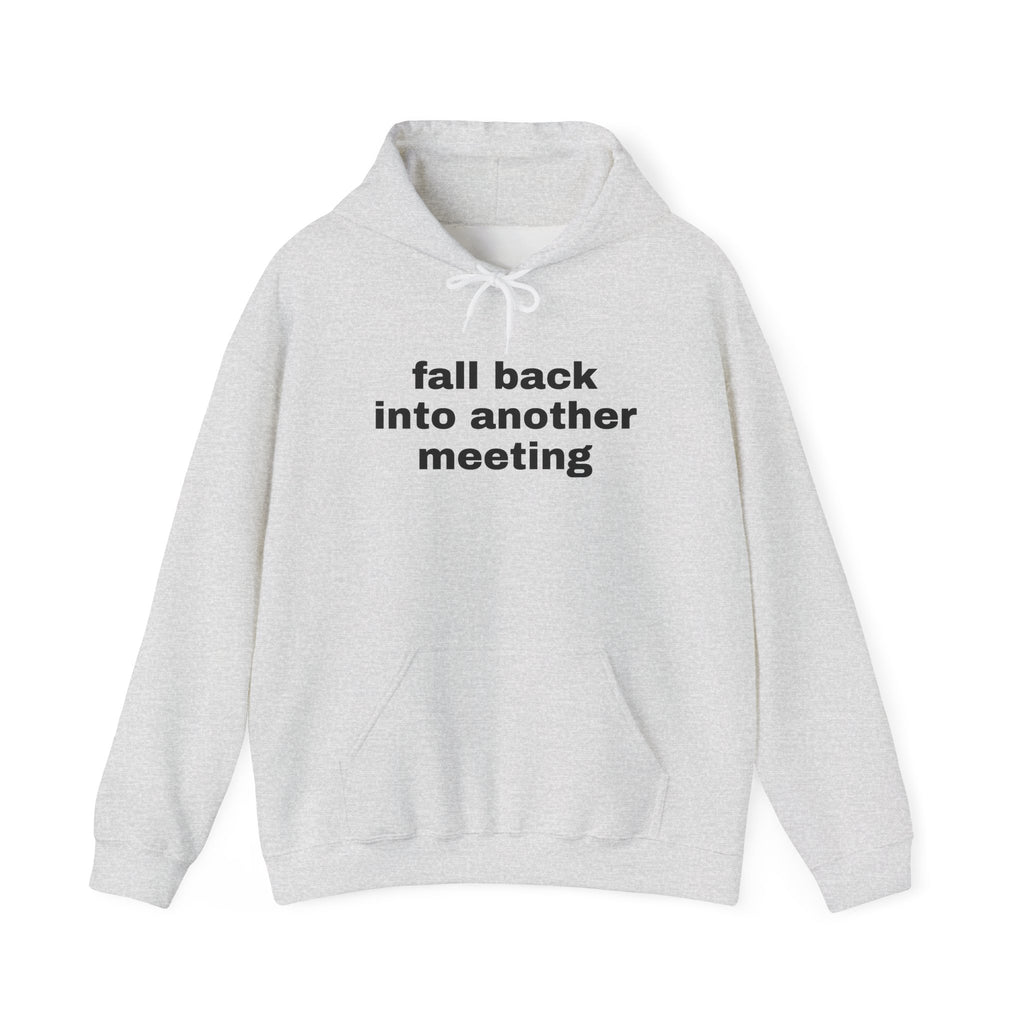 Fall Back Into Another Meeting Hoodie