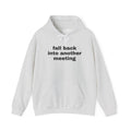 Fall Back Into Another Meeting Hoodie