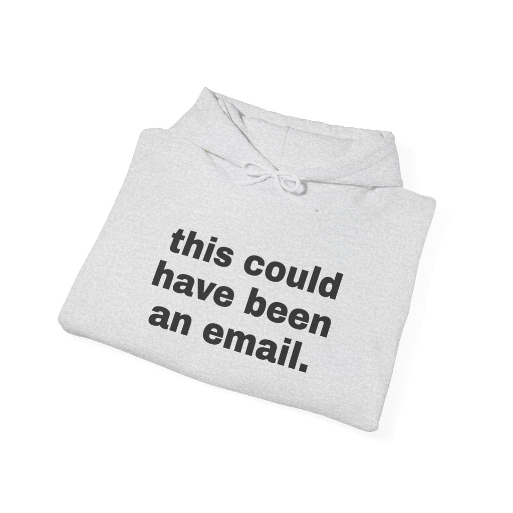 This Could Have Been An Email Hoodie