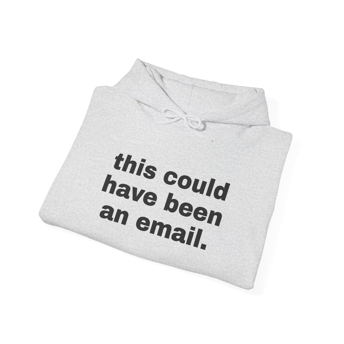 This Could Have Been An Email Hoodie