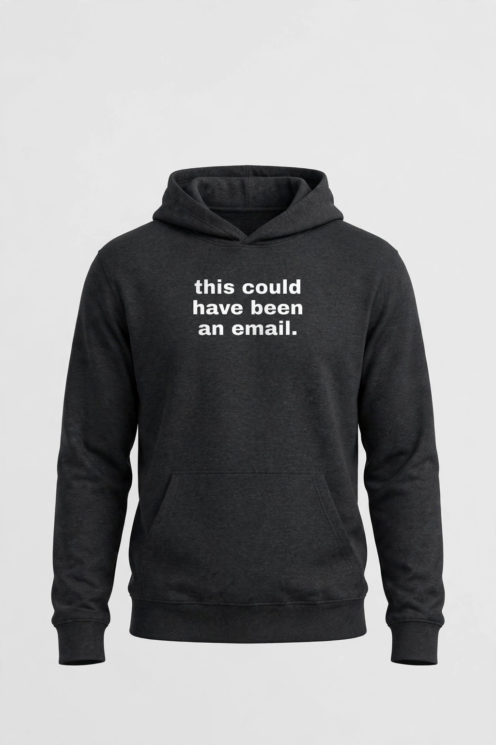 This Could Have Been An Email Hoodie